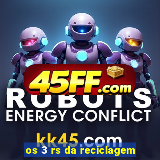 os 3 rs da reciclagem